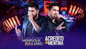 Henrique e Juliano - Acredito de Mentira - DVD Novas Histórias - Ao vivo em Recife